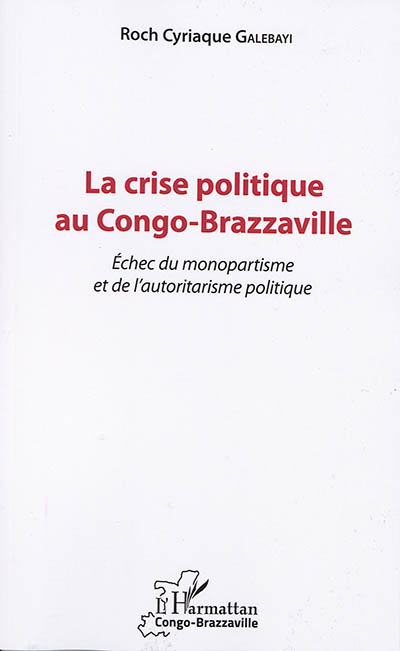La crise politique au Congo-Brazzaville : échec du monopartisme et de l'autoritarisme politique