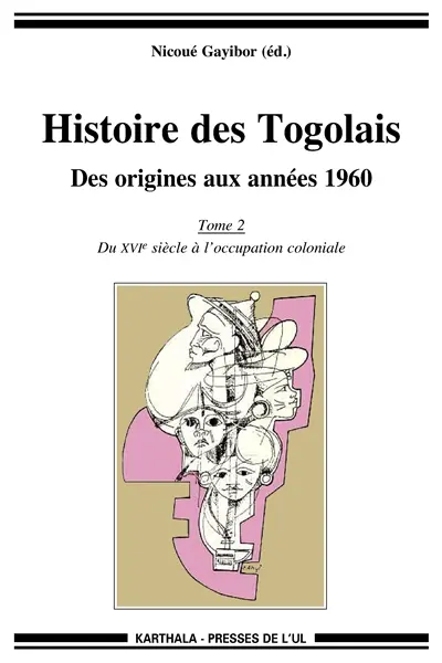 Histoire des Togolais : des origines aux années 1960. Vol. 2. Du XVIe siècle à l'occupation coloniale