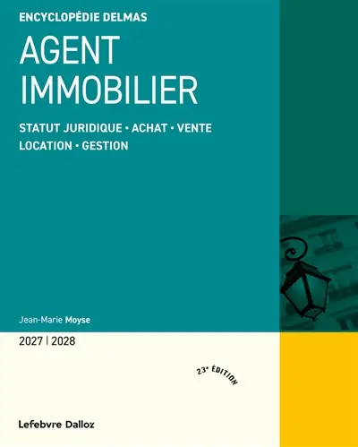 Agent immobilier 2027-2028 : statut juridique, achat, vente, location, gestion Agent immobilier 2027-2028 : statut juridique, achat, vente, location, gestion