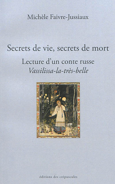 Secrets de vie, secrets de mort : lecture d'un conte russe, Vassilissa-la-très-belle