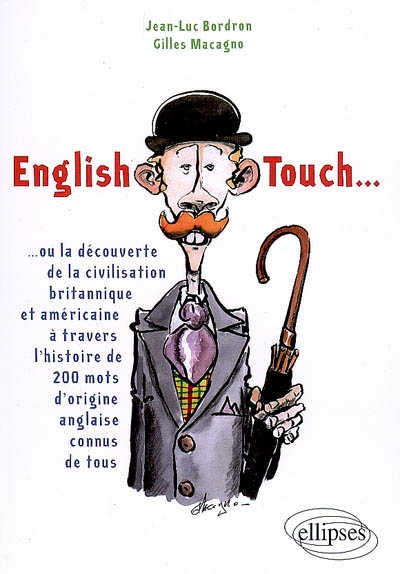 English touch... ou La découverte de la civilisation britannique et américaine à travers l'histoire de 200 mots d'origine anglaise connus de tous