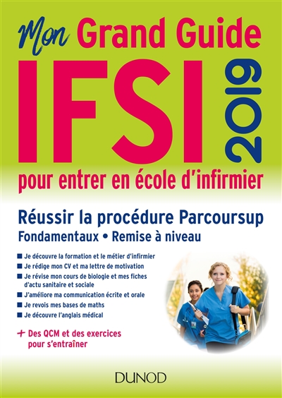 Mon grand guide IFSI 2019 pour entrer en école d'infirmier : réussir la procédure Parcoursup, fondamentaux, remise à niveau