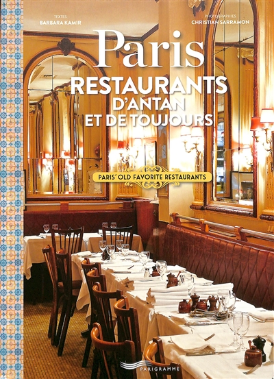 Paris : restaurants d'antan et de toujours. Paris' old favorite restaurants