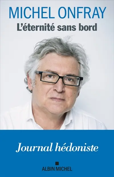 Journal hédoniste. L'éternité sans bord