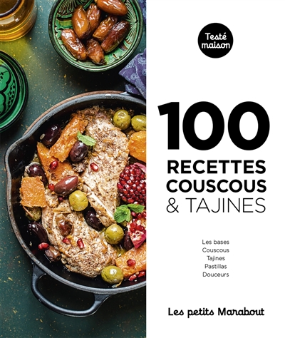 100 recettes couscous & tajines : les bases, couscous, tajines, pastillas, douceurs