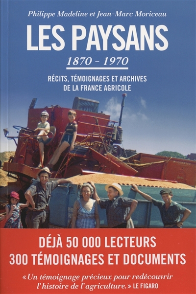 Les paysans, 1870-1970 : récits, témoignages et archives de la France agricole