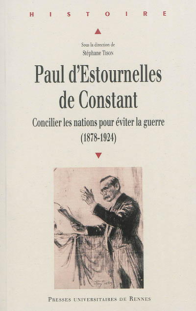 Paul d'Estournelles de Constant : concilier les nations pour éviter la guerre, 1878-1924