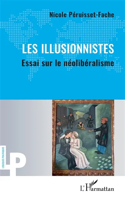 Les illusionnistes : essai sur le néolibéralisme
