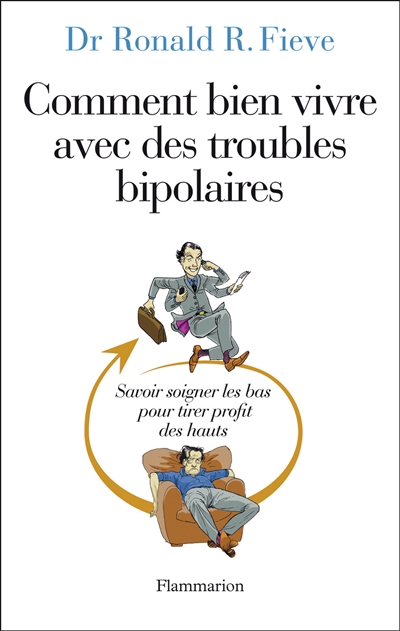 Comment bien vivre avec des troubles bipolaires : savoir soigner les bas pour tirer profit des hauts