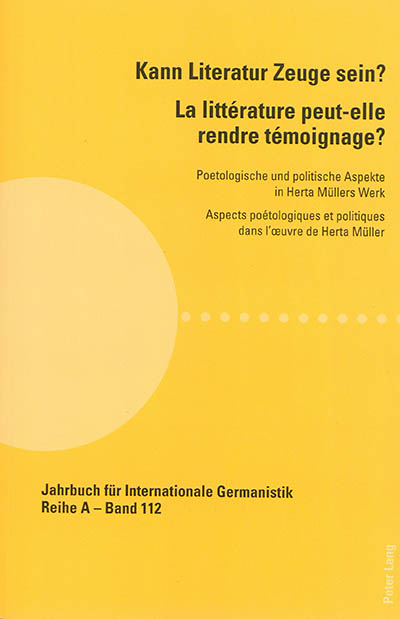 Kann Literatur Zeuge sein ? : poetologische und politische Aspekte in Herta Müllers Werk. La littérature peut-elle rendre témoignage ? : aspects poétologiques et politiques dans l'oeuvre de Herta Müller