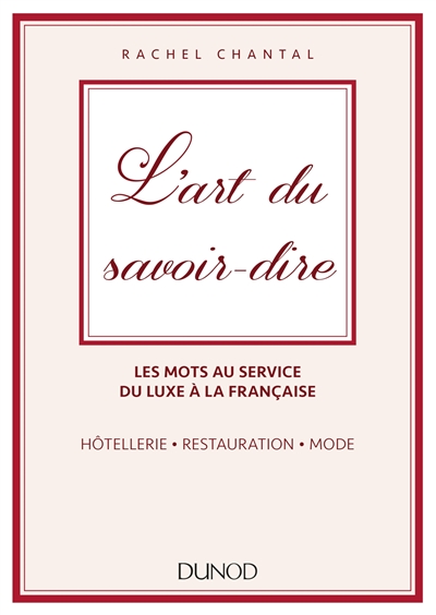 L'art du savoir-dire : les mots au service du luxe à la française : hôtellerie, restauration, mode