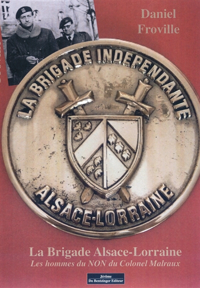 La brigade Alsace-Lorraine : les hommes du NON du colonel Malraux