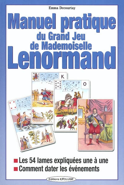 Manuel pratique du grand jeu de Mle Lenormand : les 54 lames expliquées une à une, comment dater les évènements
