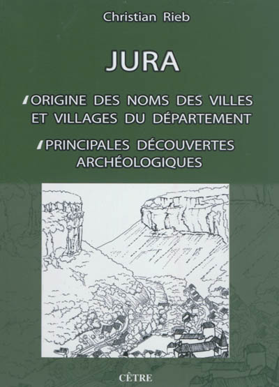 Jura : origine des noms des villes et villages du département : principales découvertes archéologiques