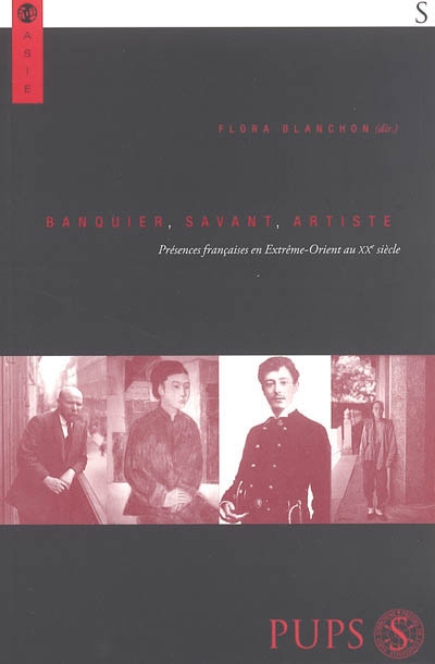 Banquier, savant, artiste : présences françaises en Extrême-Orient au XXe siècle