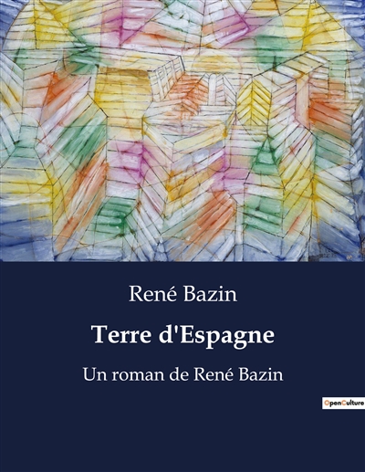 Terre d'Espagne : Un roman de René Bazin