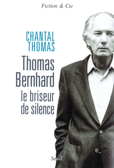 Thomas Bernhard, le briseur de silence : essai