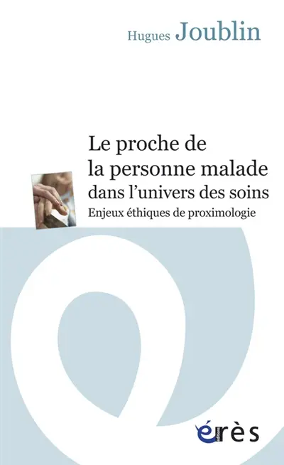 Le proche de la personne malade dans l'univers des soins : enjeux éthiques de proximologie