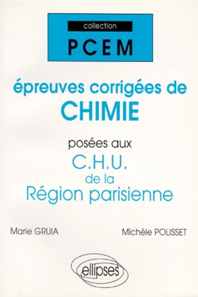 Epreuves corrigées de chimie posées aux CHU de la région parisienne. Vol. 1