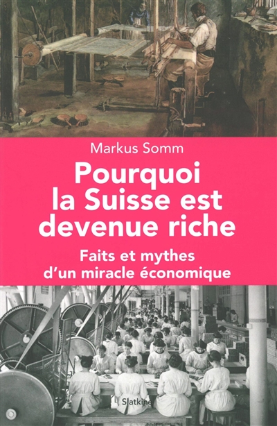 Pourquoi la Suisse est devenue riche : faits et mythes d'un miracle économique