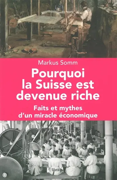Pourquoi la Suisse est devenue riche : faits et mythes d'un miracle économique