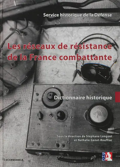 Les réseaux de résistance de la France combattante : dictionnaire historique