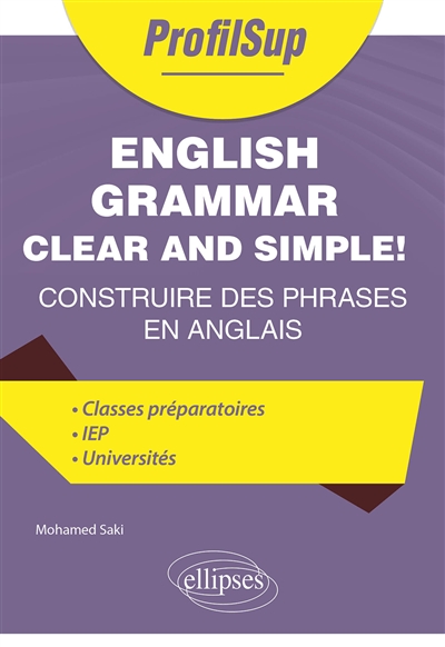 English grammar clear and simple! : construire des phrases en anglais : classes préparatoires, IEP, universités