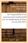 De l'impossibilité d'un gouvernement représentatif avec les fortifications de Paris (2e édition)