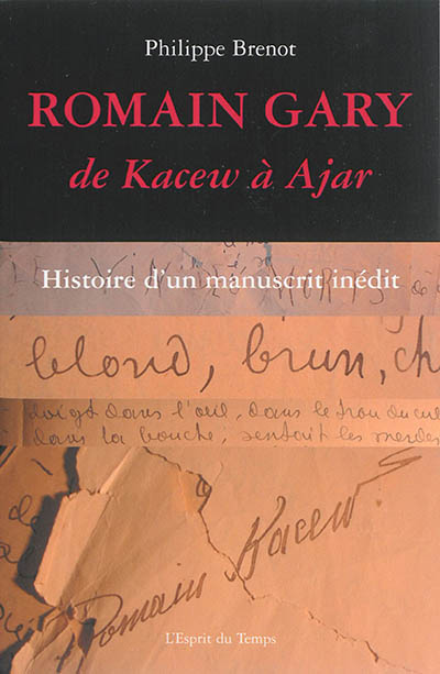 Romain Gary : de Kacew à Ajar : histoire d'un manuscrit inédit