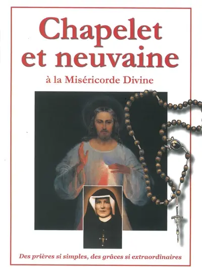 Chapelet et neuvaine à la miséricorde divine : des prières si simples, des grâces si extraordinaires