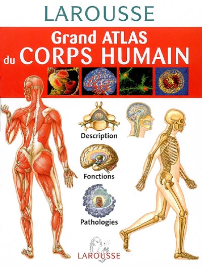 Grand atlas du corps humain : description, fonctions, pathologies