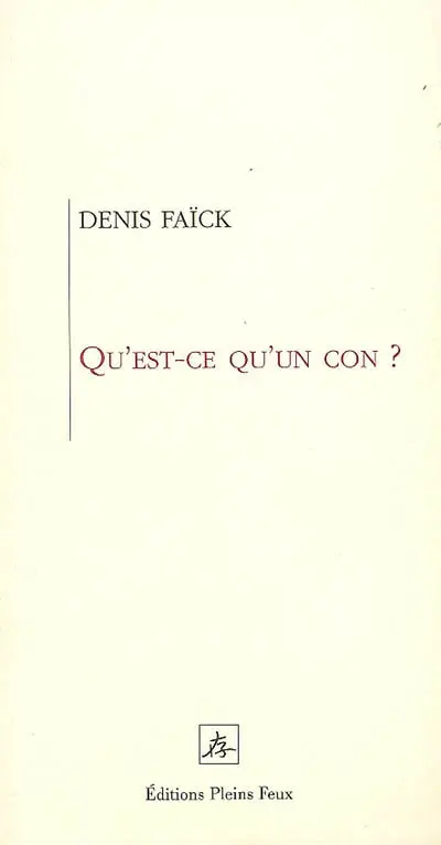 Qu'est-ce qu'un con ? : éléments du savoir-penser et agir