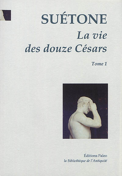 La vie des douze Césars. Vol. 1. César, Auguste, Tibère