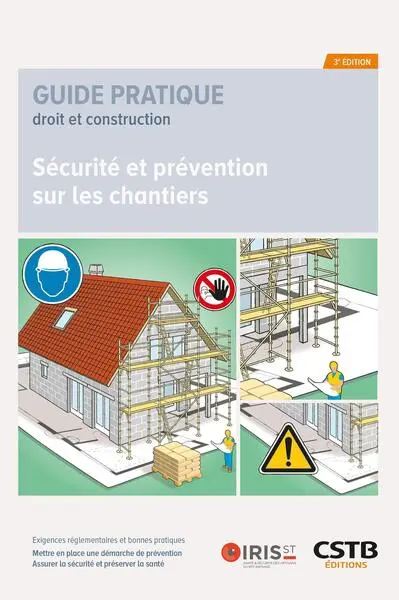 Sécurité et prévention sur les chantiers : exigences réglementaires et bonnes pratiques : mettre en place une démarche de prévention, assurer la sécurité et préserver la santé