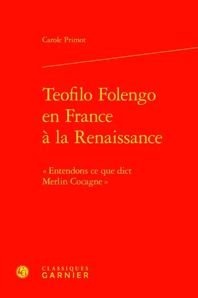 Teofilo Folengo en France à la Renaissance : entendons ce que dict Merlin Cocagne