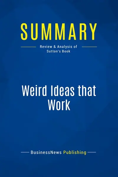 Summary : Weird Ideas that Work : Review and Analysis of Sutton's Book