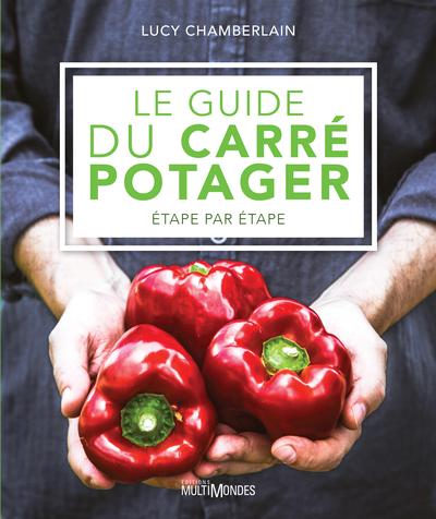 Le guide du carré potager : Etape par étape