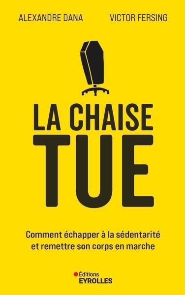 La chaise tue : sortir du piège de la sédentarité et remettre du mouvement dans nos vies