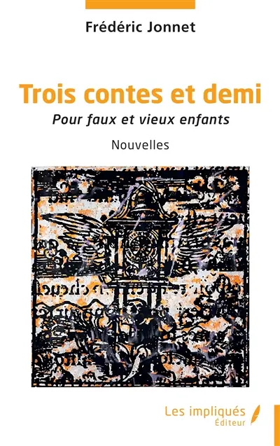 Trois contes et demi : pour faux et vieux enfants