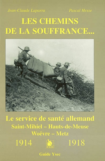 Les chemins de la souffrance : le service de santé allemand, Saint-Mihiel, Hauts-de-Meuse, Woëvre-Metz : 1914-1918