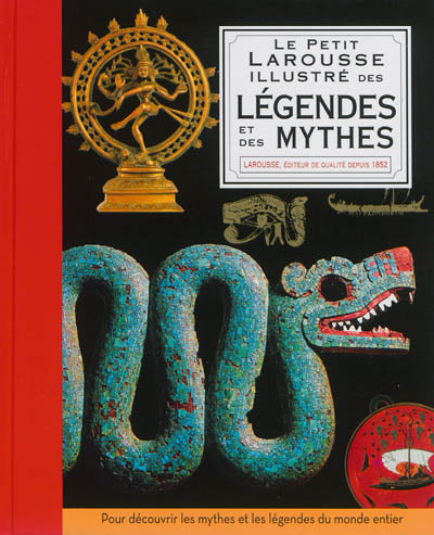 Le petit Larousse illustré des légendes et des mythes