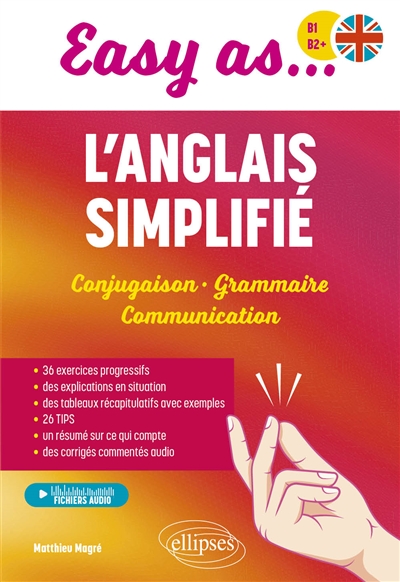 L'anglais simplifié : conjugaison, grammaire, communication : B1-B2+