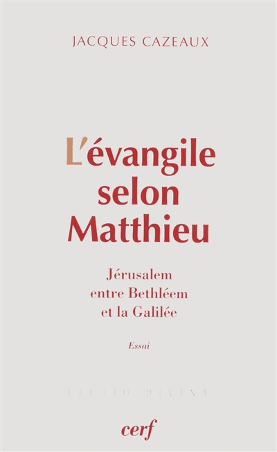 L'Evangile selon Matthieu : Jérusalem, entre Bethléem et la Galilée : essai