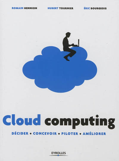 Cloud computing : décider, concevoir, piloter, améliorer