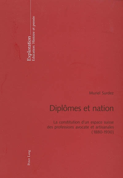 Diplômes et nation : la constitution d'un espace suisse des professions avocate et artisanales (1880-1930)