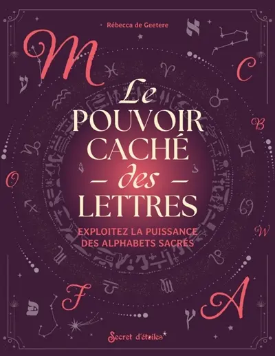 Le pouvoir caché des lettres : exploitez la puissance des alphabets sacrés Le pouvoir caché des lettres : exploitez la puissance des alphabets sacrés
