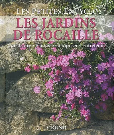 Les jardins de rocaille : construire, planter, composer, entretenir