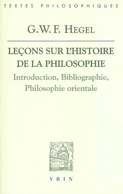 Leçons sur l'histoire de la philosophie : introduction, bibliographie, philosophie orientale