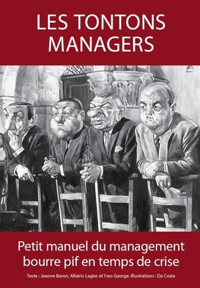Les tontons managers : petit manuel du management bourre pif en temps de crise