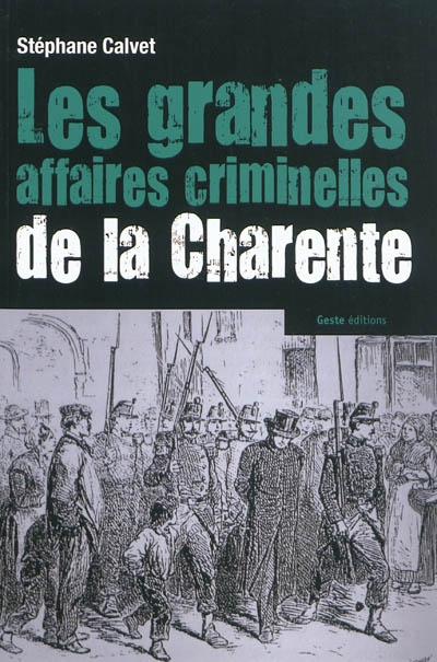 Les grandes affaires criminelles de la Charente (1807-1915)